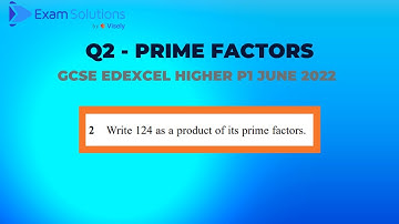 GCSE Edexcel June 2022 Higher Paper 1 Q2 - Prime factors | ExamSolutions