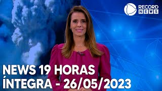 News 19 Horas - 26/05/2023