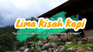 LIMA KISAH KOPI "SURGA TERSEMBUNYI DI KAKI GUNUNG CIREMAI"