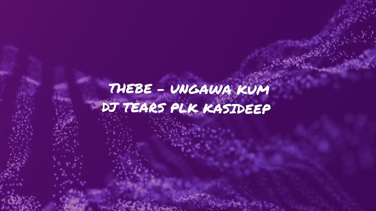Ungawa Kum (Dj Tears PLK KasiDeep) Thebe