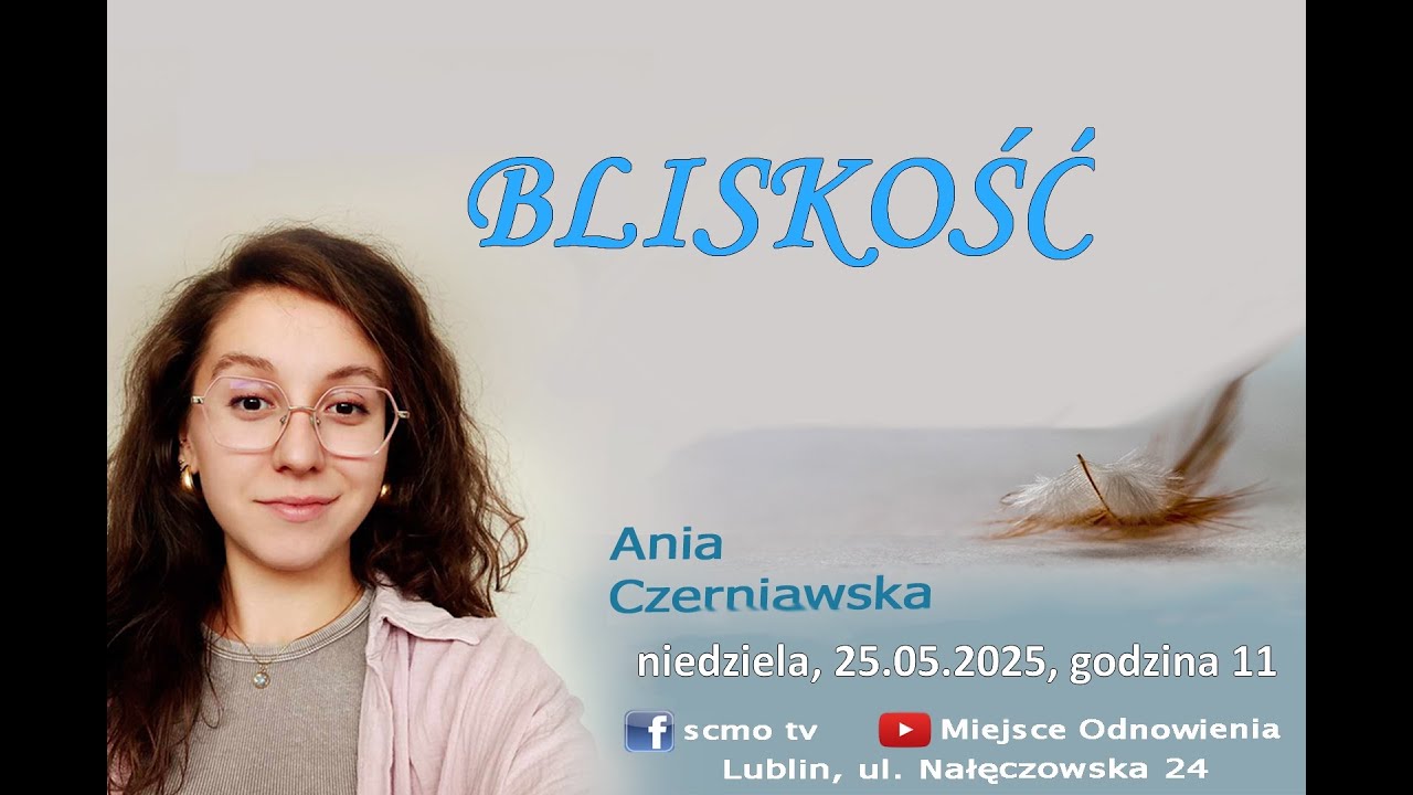 | 25.05.2025 | NABOŻEŃSTWO NIEDZIELNE | ANNA CZERNIAWSKA | BLISKOŚĆ |
