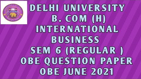 Delhi University  B. com (H) OBE Exam||International Business || Sem 6|| June 2021