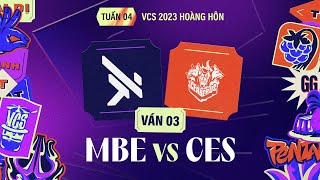 MBE vs CES | Ván 3 | VCS 2023 Hoàng Hôn - Tuần 4 | 15.07.2023