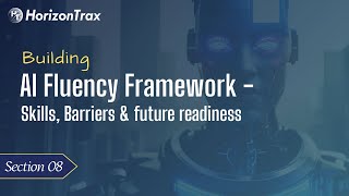 🎓 Section 8: Building AI Fluency – Skills, Barriers, and Future Readiness