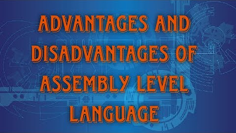 Advantage and Disadvantage of Assembly level language. Part 5