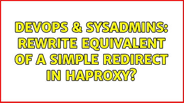 DevOps & SysAdmins: Rewrite equivalent of a simple redirect in HAProxy?