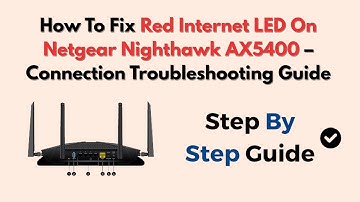 How To Fix Red Internet LED On Netgear Nighthawk AX5400 – Connection Troubleshooting Guide