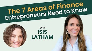 40: The 7 Areas of Finance Entrepreneurs Need to Know with Isis Latham