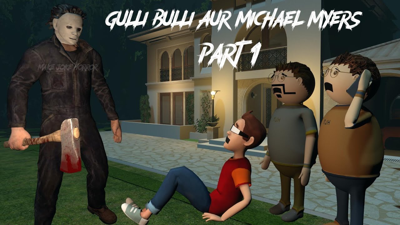 Gulli Bulli Aur Michael Myers Part 1  Gulli Bulli Horror Story  MAKEJOKEHORROR  Mjh