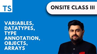 3. Variables,  Datatypes, Type Annotations, Objects, Arrays | TypeScript Course | GIAIC | Code Loom