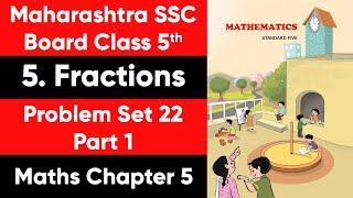 Maths | Fractions | Chapter 05 | Problem Set 22 | Maharashtra Board | Class 5
