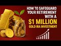 How to Safeguard Your Retirement with a $1 Million Gold IRA Investment