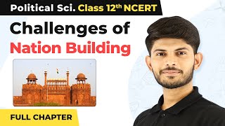 Challenges of Nation Building Full Chapter Explanation | Class 12 Political Science 2022-23