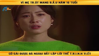 Vì mẹ trót mang bầu năm 16 tuổi, Cô gái được bà ngoại bắt lập lời thề trinh tiết - Review phim by Tuyết Linh Review 4,599 views 1 month ago 20 minutes