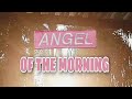 Angel of the Morning - Chip Taylor/Dorothy Moore 🌅💛