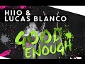 HIIO Lucas Blanco Good Enough Original Mix