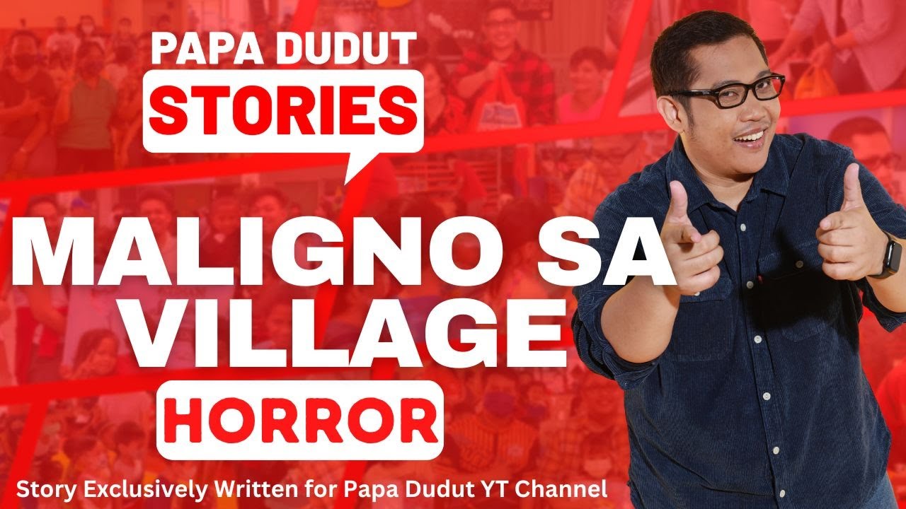 MALIGNO SA VILLAGE | EDITH | PAPA DUDUT STORIES HORROR