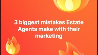 What are the 3 biggest mistakes Estate Agents make with Marketing