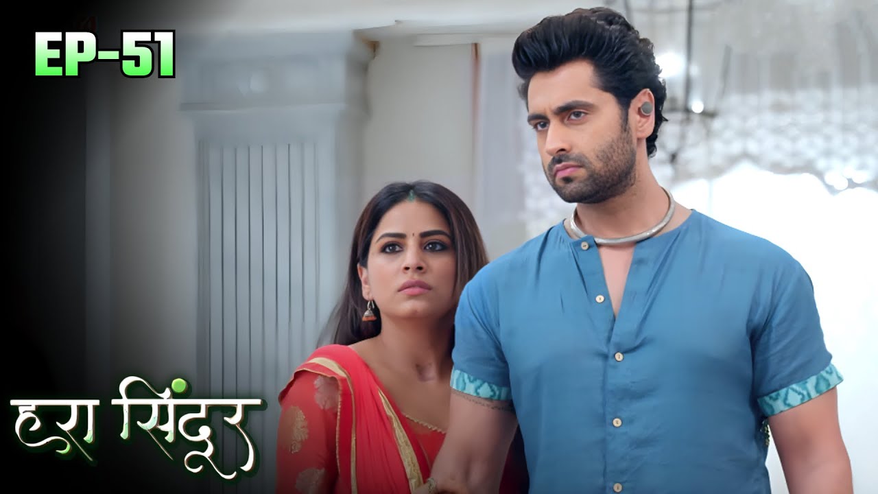 HARA SINDOOR - Episode 51 | हरा सिंदूर Full Episode | Saksham Arya, Jaya Bhattachaeya, Bhumika G