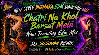 Chatri Na Khol Barsat Mein/ New Dhamaka Edm Dance Mix/ Dj Susovan Remix/ Dj BaBu MixinG (Dhamsia Se)