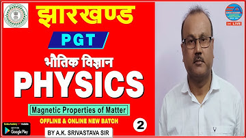 JHARKHAND PGT PHYSICS (Magnetic Properties of Matter) CLASS-2 | BY A.K. SIR, DSSSB KVS NVS HTET UP