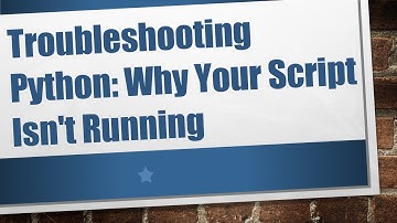 Troubleshooting Python: Why Your Script Isn