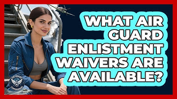 What Air Guard Enlistment Waivers Are Available? - Air Guard Commanders