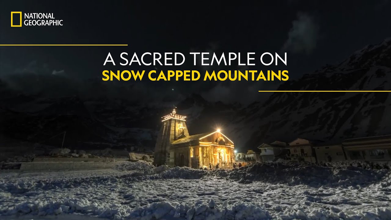 A Sacred Temple on Snow Capped Mountains  Doors to Kedarnath  National Geographic