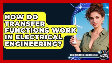 How Do Transfer Functions Work In Electrical Engineering? - Electrical Engineering Essentials