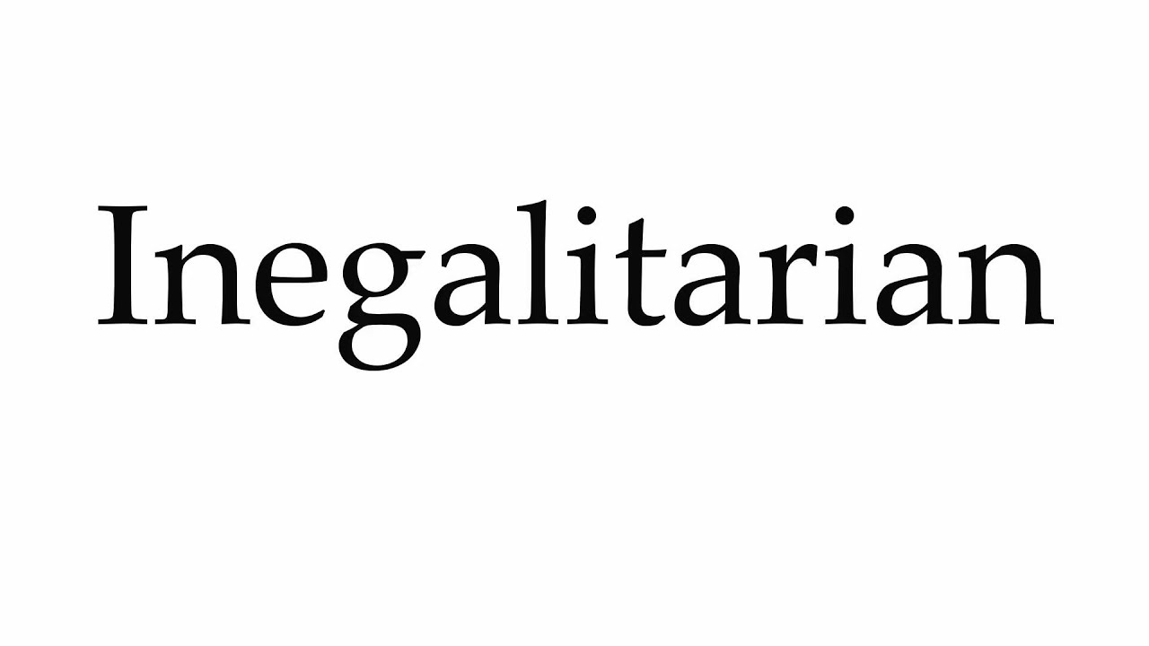 How to Pronounce Inegalitarian