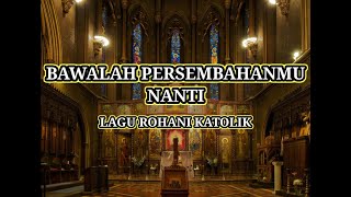 Bawalah Persembahanmu Nanti ke Altar yang Suci | Lagu Rohani Misa Katolik Lirik | Persembahan