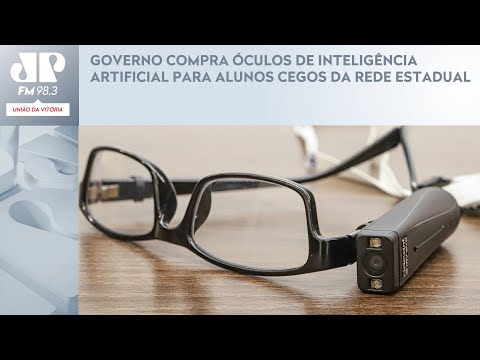 GOVERNO COMPRA ÓCULOS DE INTELIGÊNCIA ARTIFICIAL PARA ALUNOS CEGOS DA REDE ESTADUAL