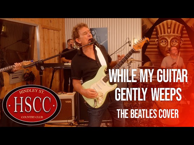 'While My Guitar Gently Weeps' (The Beatles) Cover by The HSCC feat Ian Moss class=