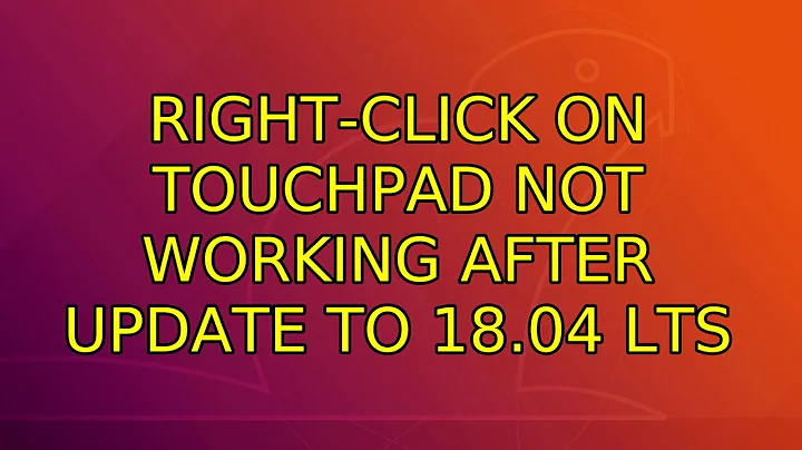 Ubuntu: Right-click on Touchpad not working after update to 18.04 LTS (2 Solutions!!)