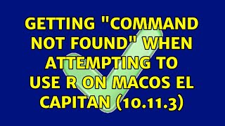 Getting Command Not Found when attempting to use R on macOS El Capitan (10.11.3)