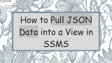How to Pull JSON Data into a View in SSMS
