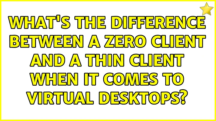 What's the difference between a zero client and a thin client when it comes to virtual desktops?