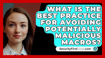 What Is the Best Practice for Avoiding Potentially Malicious Macros? - SecurityFirstCorp.com