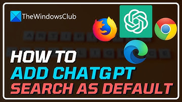 How to add ChatGPT Search as default in Chrome, Edge, Firefox