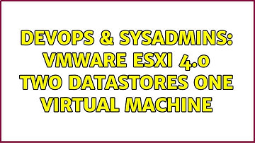 DevOps & SysAdmins: VMWare ESXi 4.0 Two datastores One Virtual Machine (2 Solutions!!)