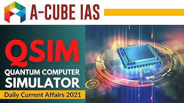 QUANTUM COMPUTER SIMULATOR - QSim | Current Affairs | UPSC IAS 2021