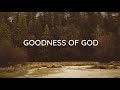Goodness of God (Lyrics) - Bethel Music and Jenn Johnson