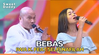 Bebas | Iwa K Feat Selfi Nafilah dan Denny Cagur | SWEET DADDY (25/10/22)