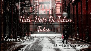 Download Lagu Hati Hati Di Jalan - Tulus (Lirik dan Cover) Cover by Felix MP3