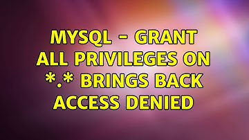 MySQL - grant all privileges on \*.\* brings back Access denied (3 Solutions!!)