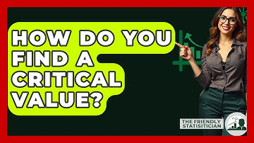 How Do You Find A Critical Value? - The Friendly Statistician