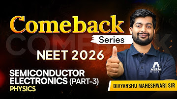 SEMICONDUCTOR ELECTRONICS (PART-3) - PHYSICS | Comeback Series for NEET 2026 Aspirants | ALLEN