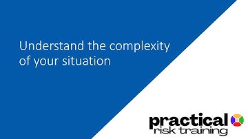 Understand the complexity of your situation (PracticalRiskTraining.com)
