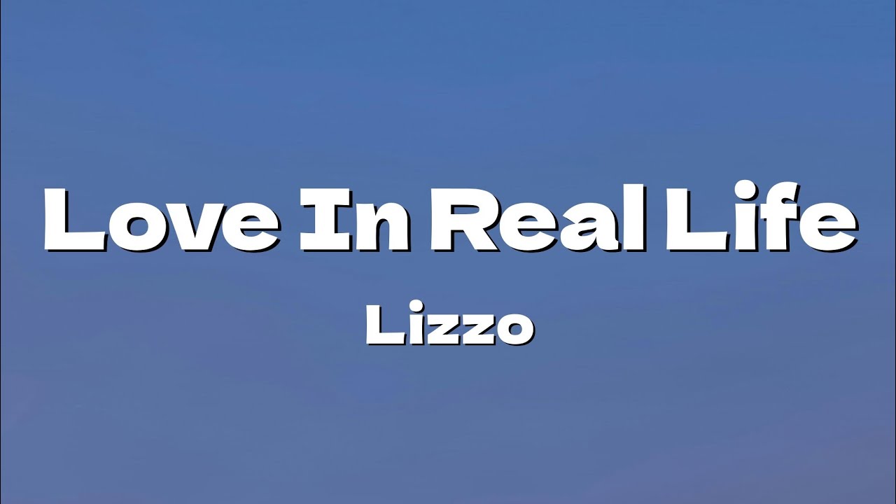 Lizzo - Love in Real Life (Lyrics) Lizzo - Love in Real Life (Lyrics)