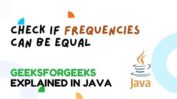 Check if Frequencies Can Be Equal | GeeksforGeeks Daily Problem | Java Solution Explained